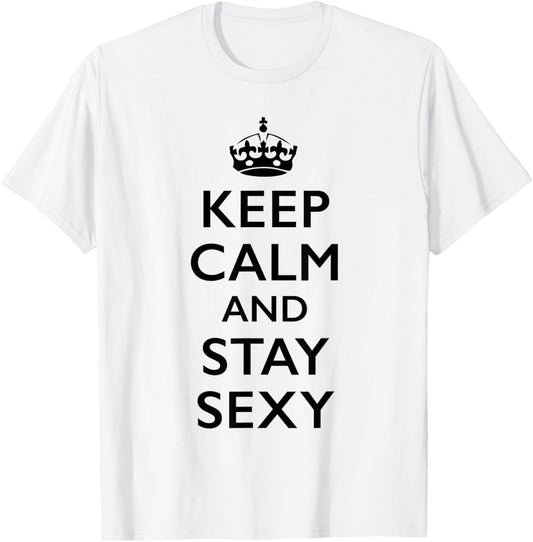 Keep Calm and Stay Sexy T-Shirt - T-Shirt | White