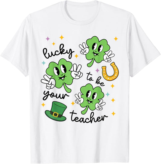 Lucky to Be Your Teacher St Patrick's Day Shamrock Men Women T-Shirt T-Shirt - T-Shirt | White
