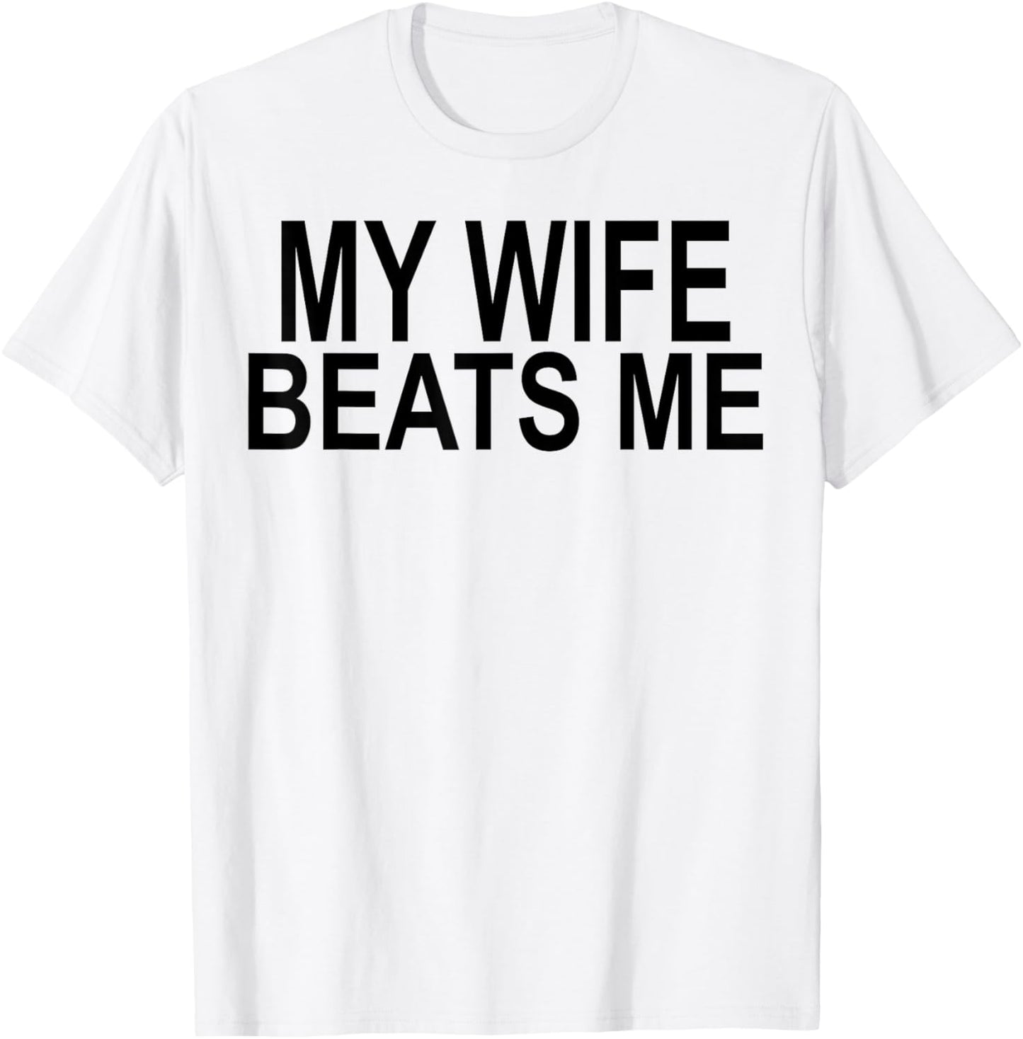 My Wife Beats Me T-Shirt