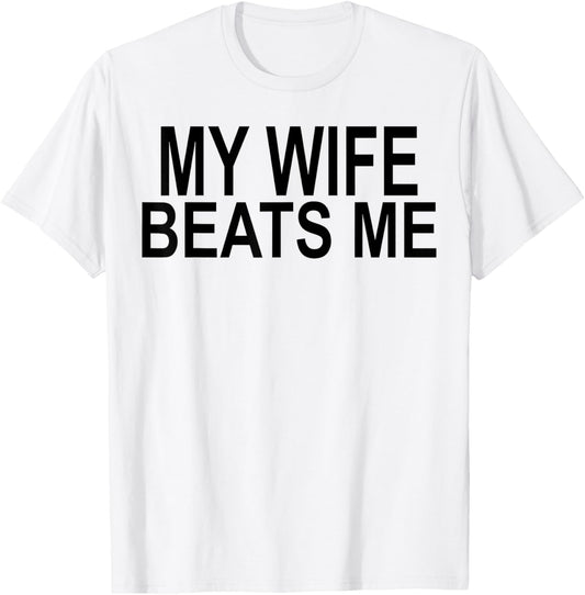 My Wife Beats Me T-Shirt