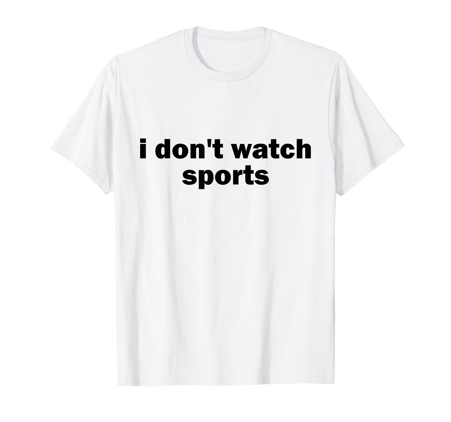 I Don't Watch Sports Joke Anti Sports Unathletic Sarcastic T-Shirt
