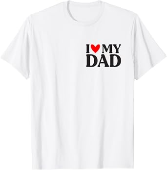 Mens I Love My Dad Shirt Funny Father's Day T-Shirt