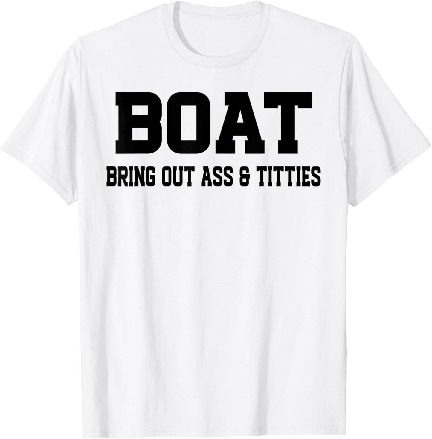 Boat Bring Out Ass Titties T-Shirt