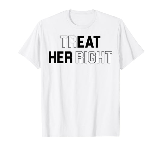 Treat Her Right Funny Eat Her T-Shirt
