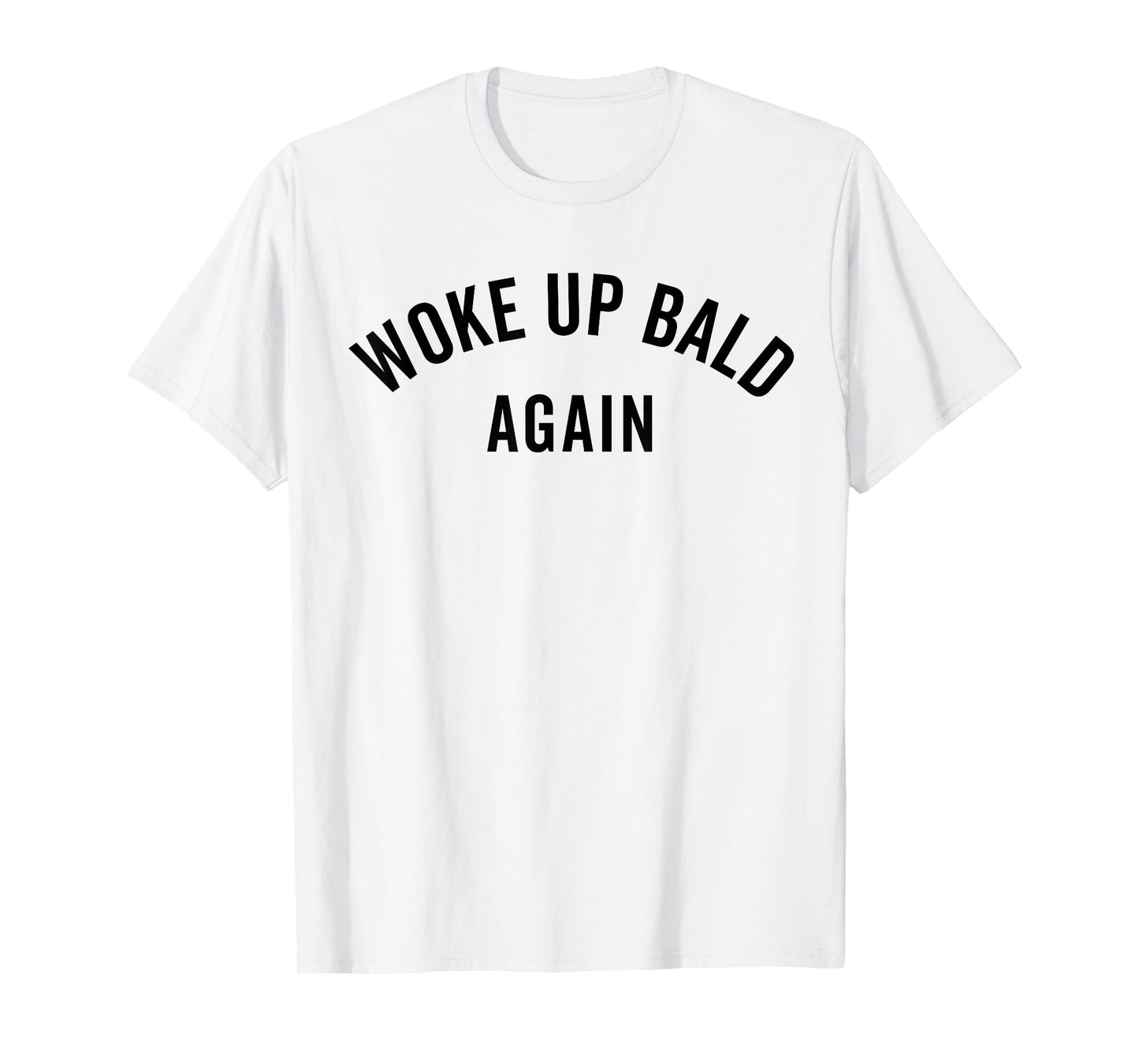 Woke Up Bold Again, Bald Guy, Bald Hair, Funny Ironic T-Shirt