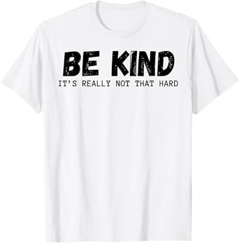 Be Kind It's Really Not That Hard T-Shirt