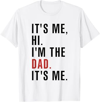 Its Me Hi Im the Dad Its Me Fathers Day Funny Wife Daughter T-Shirt