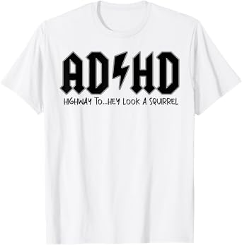 AD HD Highway To Hey Look A Squirrel T-Shirt