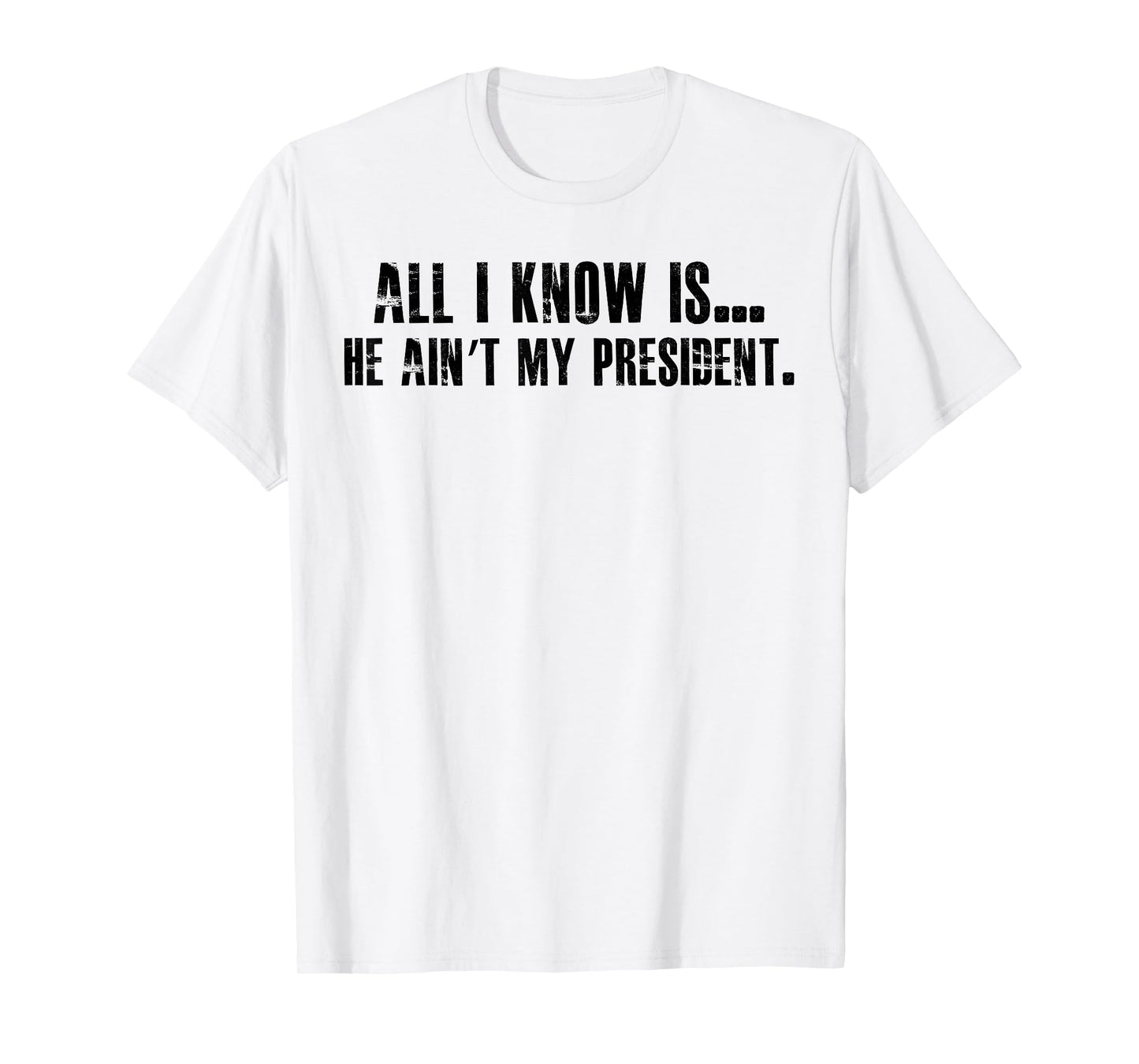 All i know is he ain't my president T-Shirt