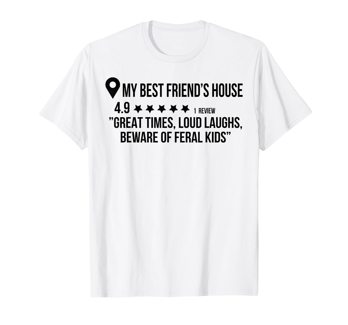 My Best Friend's House Great Times Loud Laughs Beware T-Shirt