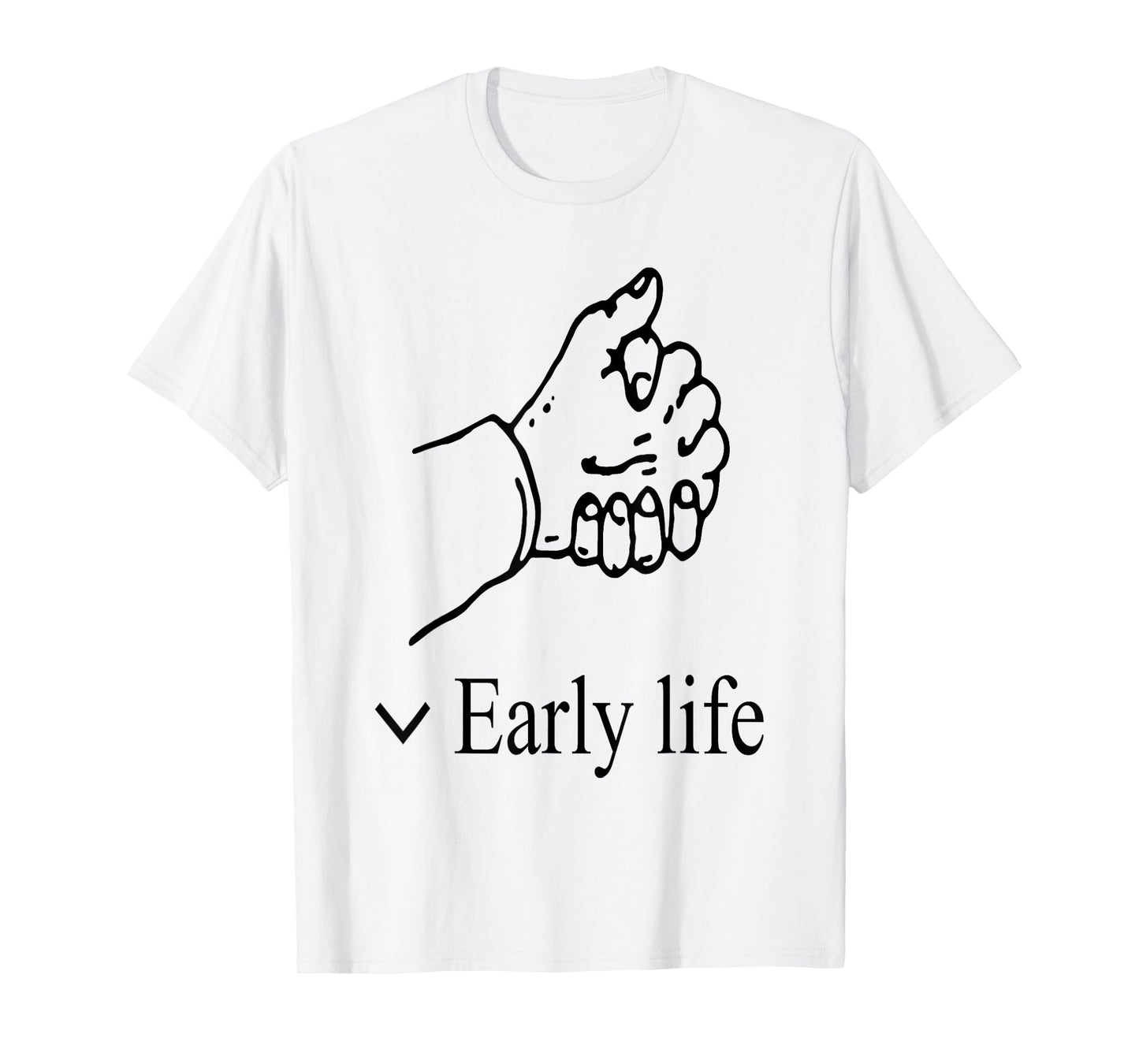 Early Life Funny T-Shirt