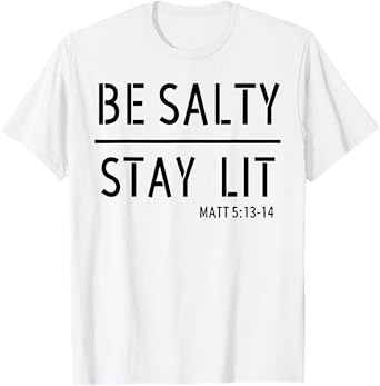 Be Salty Stay Lit T-Shirt
