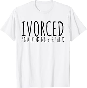 Funny Saying Divorced Looking For the D Sarcasm Women Men T-Shirt