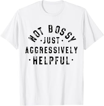 Not Bossy Just Aggressively Helpful Funny Humor Vintage T-Shirt