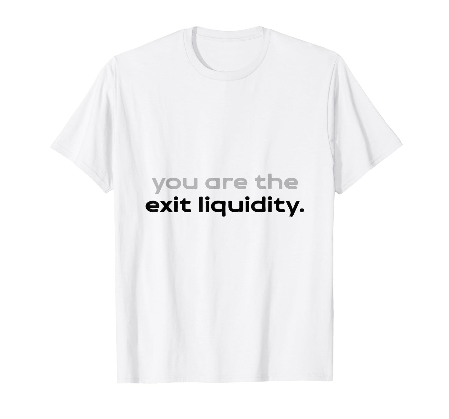 You Are the Exit Liquidity Funny Meme T-Shirt