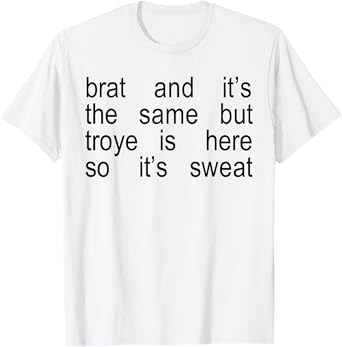 Brat And It's The Same But Troye Is Here So It's Sweat T-Shirt