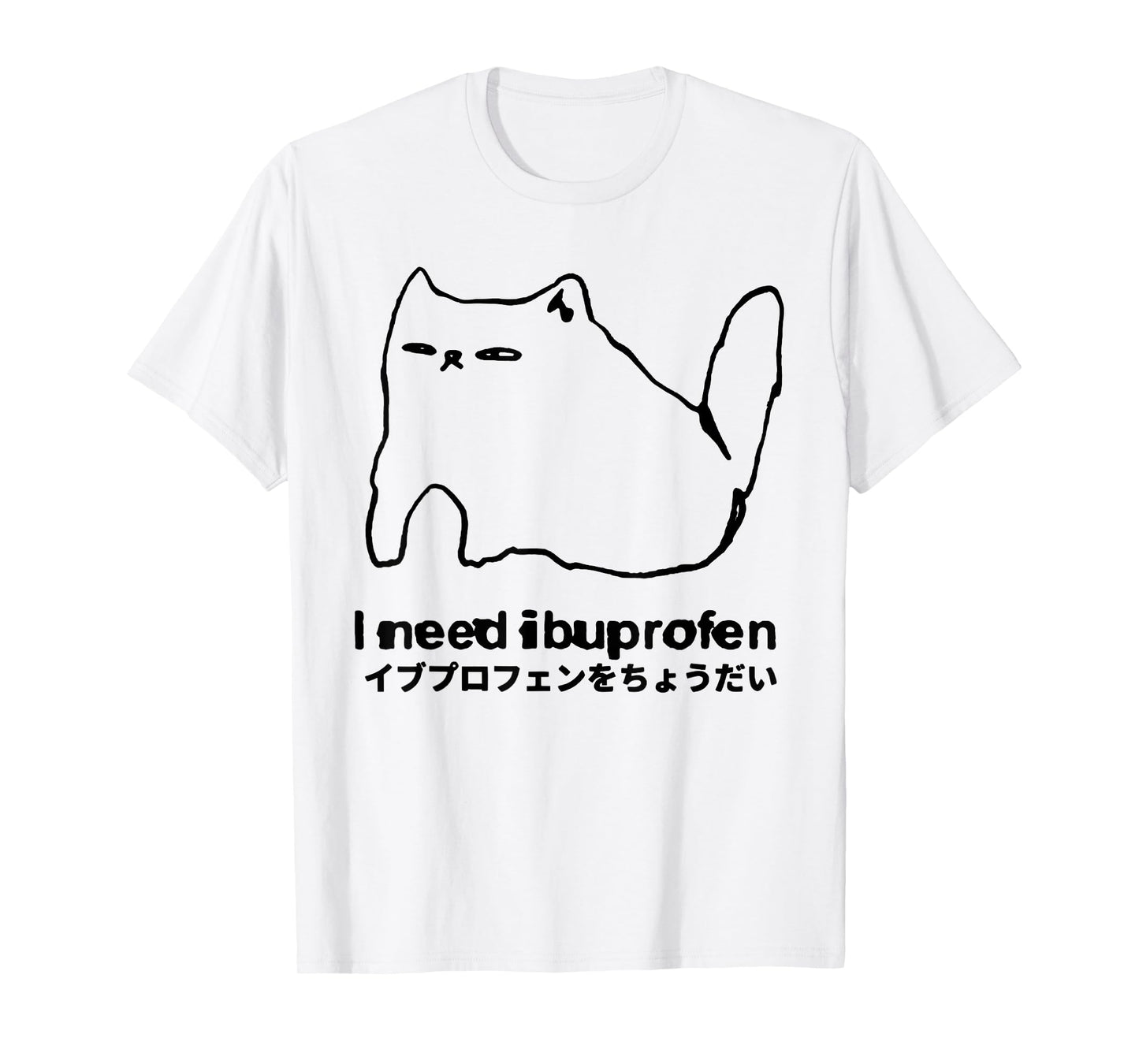 I Need Ibuprofen Funny Cat Meme Japanese Men Women T-Shirt