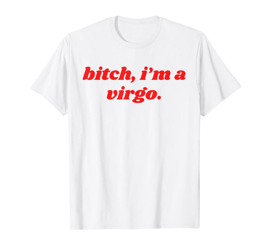 Bitch I'm A Virgo Funny Horoscope Slogan Attitude Statement T-Shirt