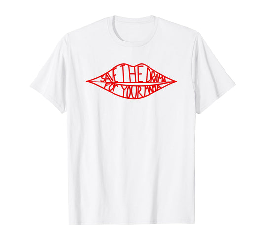 Save The Drama For Your Mama Lips Funny T-Shirt
