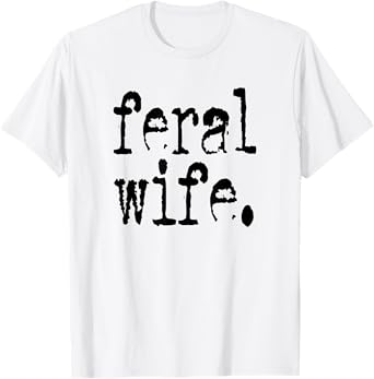 feral wife typography T-Shirt