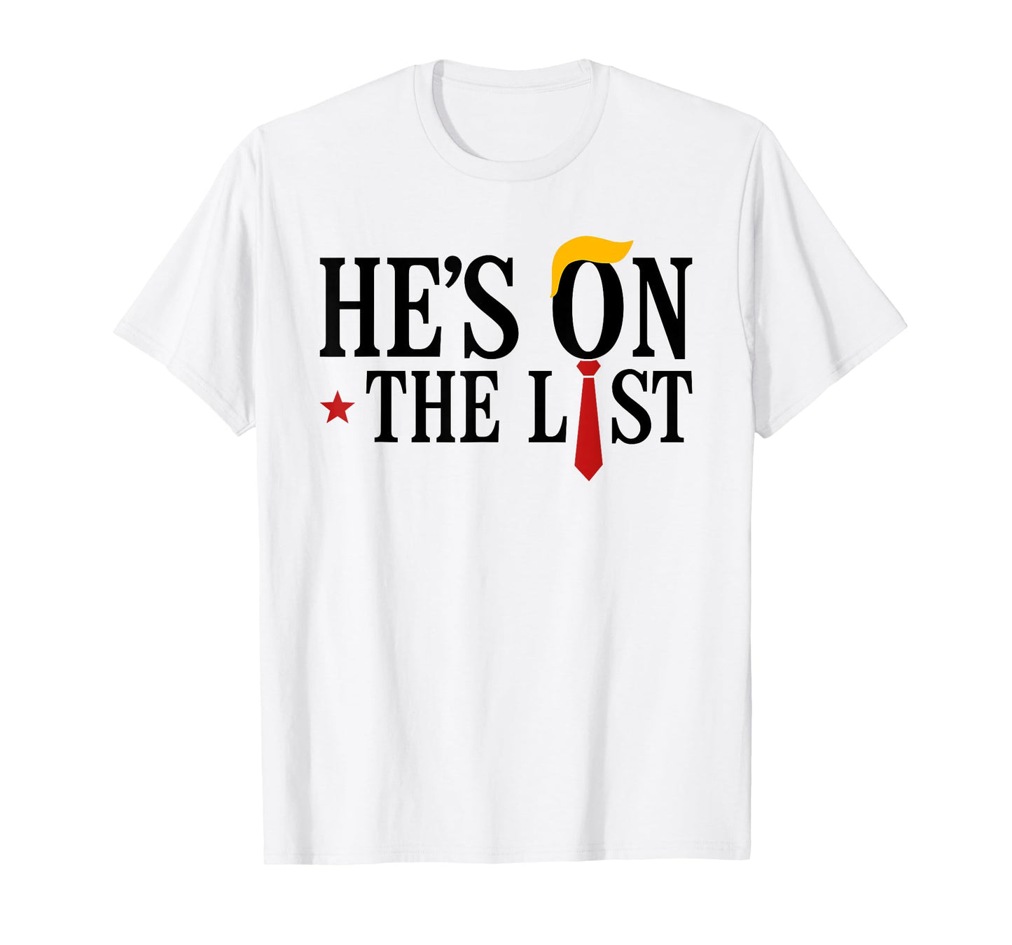 He's On The List And You Know It Funny Sarcastic Political T-Shirt