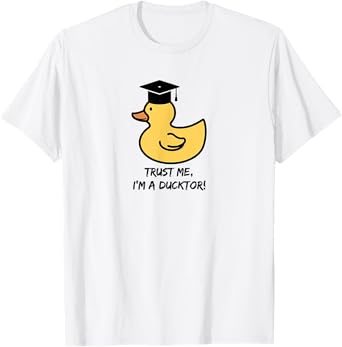 "Trust me I'm a ducktor“ - duck lover doctorate degree pun T-Shirt