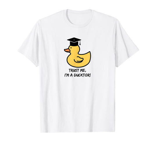 "Trust me I'm a ducktor“ - duck lover doctorate degree pun T-Shirt