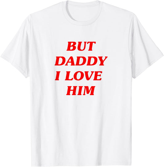 But Daddy I Love Him Style Party Y2K T-Shirt