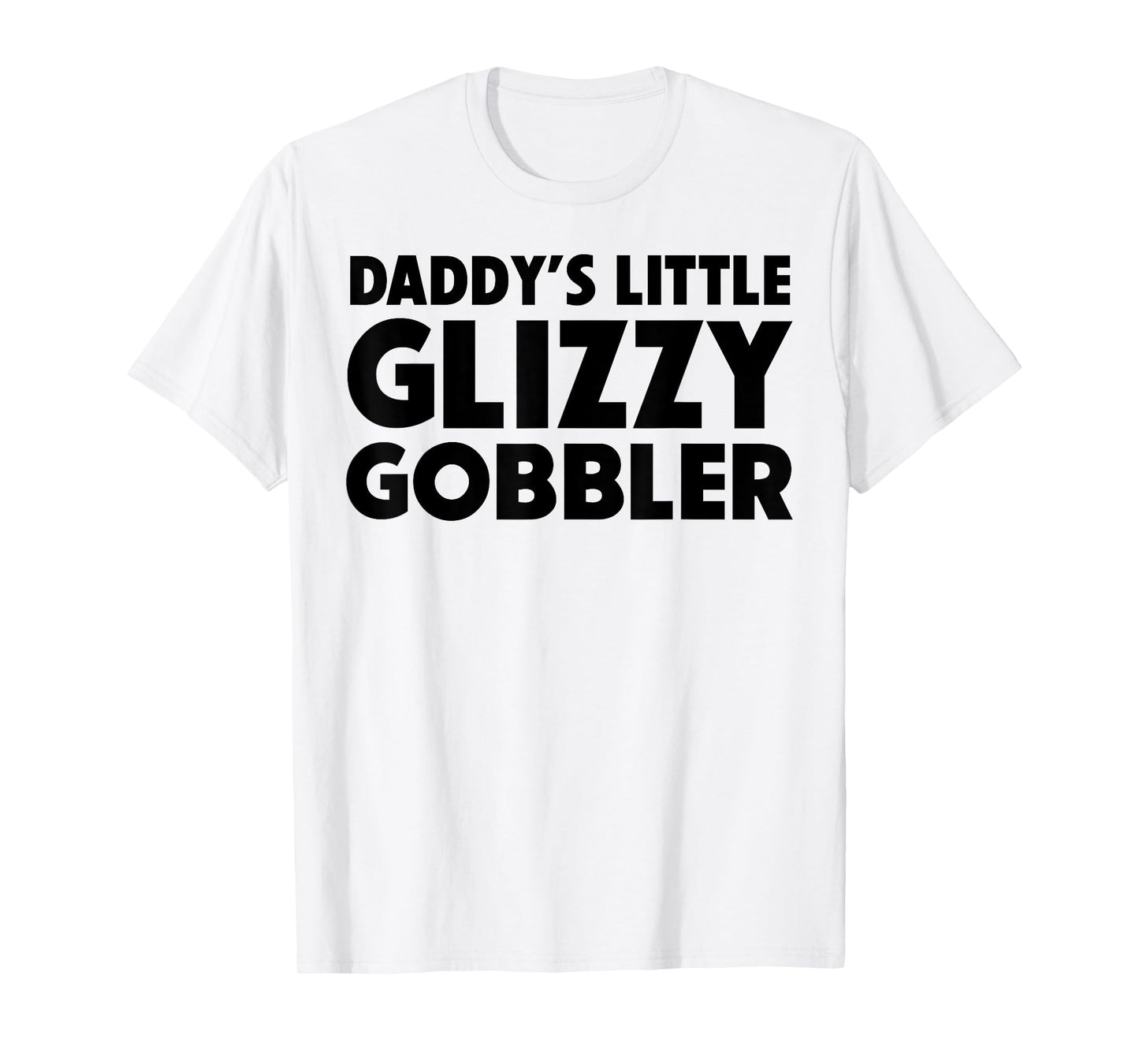 Daddy's Little Glizzy Gobbler T-Shirt