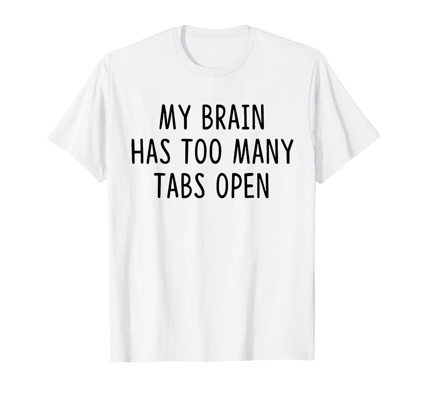 My Brain Has Too Many Tabs Open T-Shirt