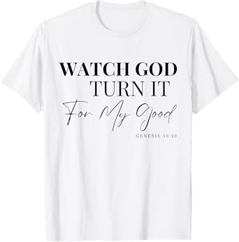 Watch God Turn It For My Good Genesis 50:20 T-Shirt