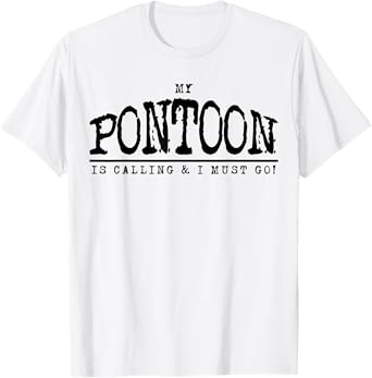 My Pontoon is Calling T-Shirt Funny Pontooning Boating Shirt T-Shirt