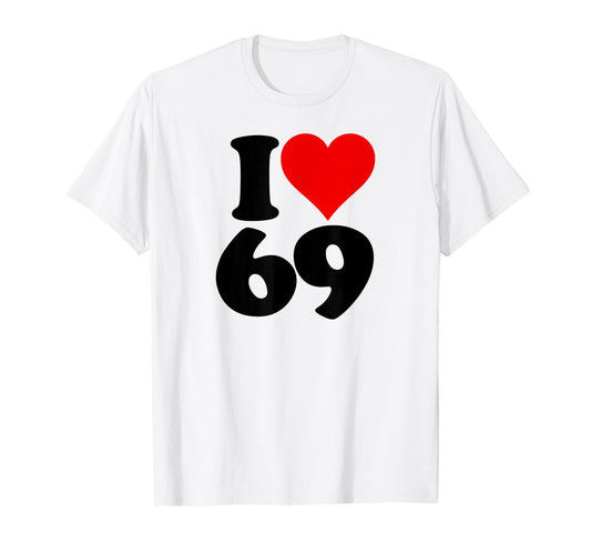 I LOVE HEART 69 SIXTY NINE T-Shirt