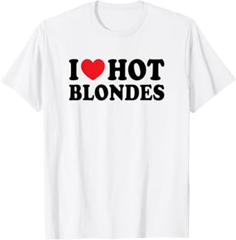 I Love Hot Blondes I Heart Hot Blonde Funny Husband Wife T-Shirt