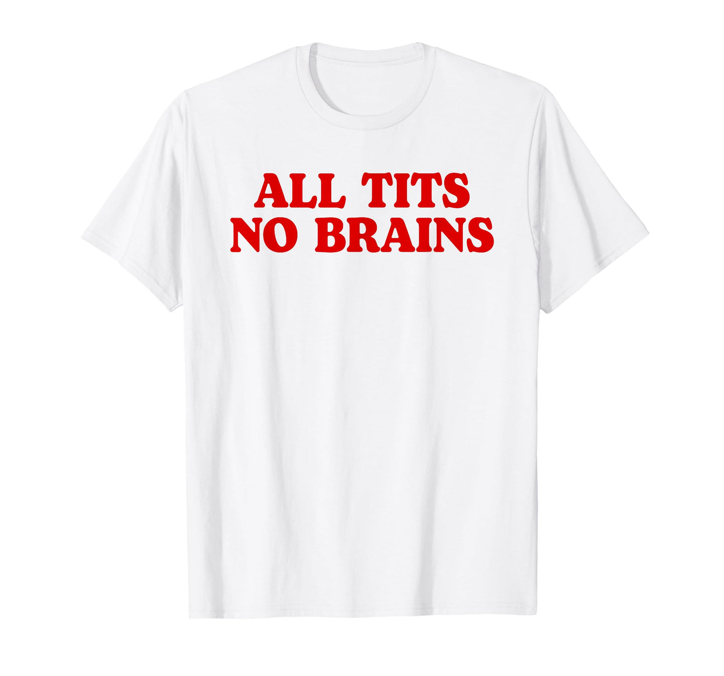 All Tits No Brains Funny Women Girls Sarcastic Saying T-Shirt