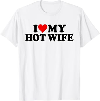 I LOVE HEART MY HOT WIFE T-Shirt
