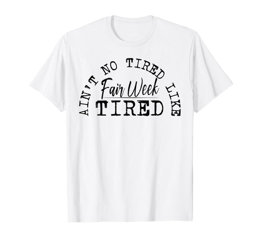 Ain't No Tired Like Fair Week Tired T-Shirt