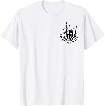 Today I Don't Feel Like Doing Anything Except Wife Id Do Her T-Shirt