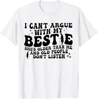 Retro I Can't Argue With My Bestie She's Older Than Me Quote T-Shirt
