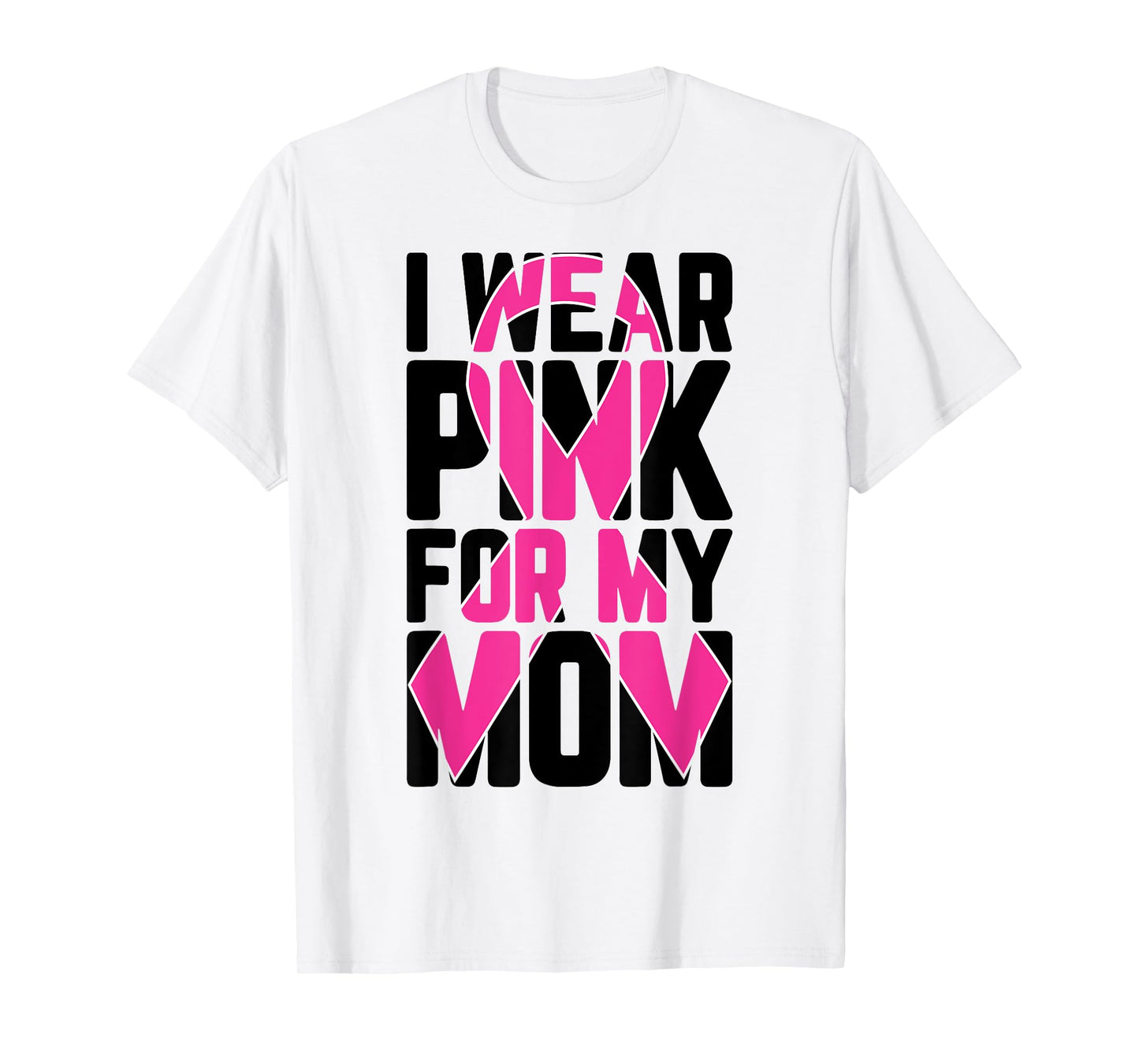 I Wear Pink For My Mom Breast Cancer Awareness Supporter T-Shirt