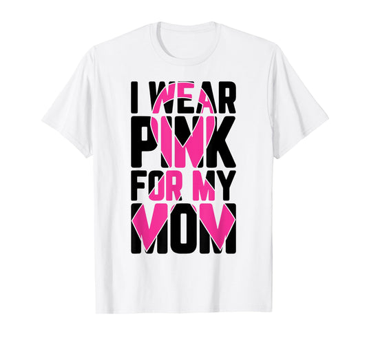 I Wear Pink For My Mom Breast Cancer Awareness Supporter T-Shirt