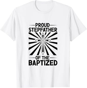 Proud Stepfather of the Baptized T-Shirt