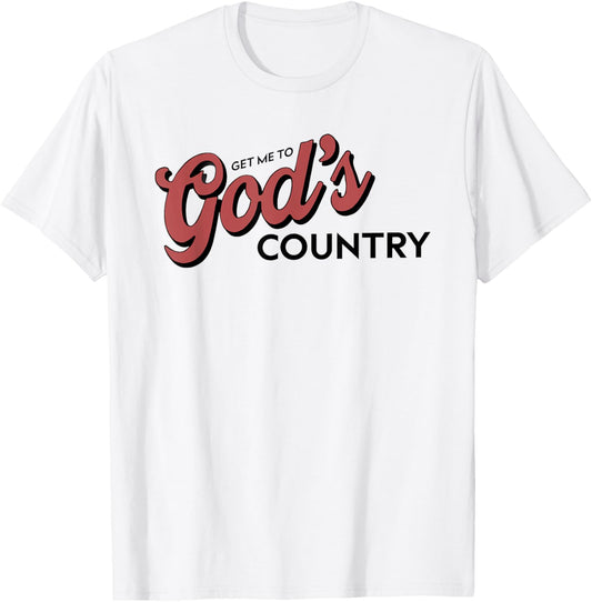 Vintage Get Me To God’s Country Funny Country Hat T-Shirt