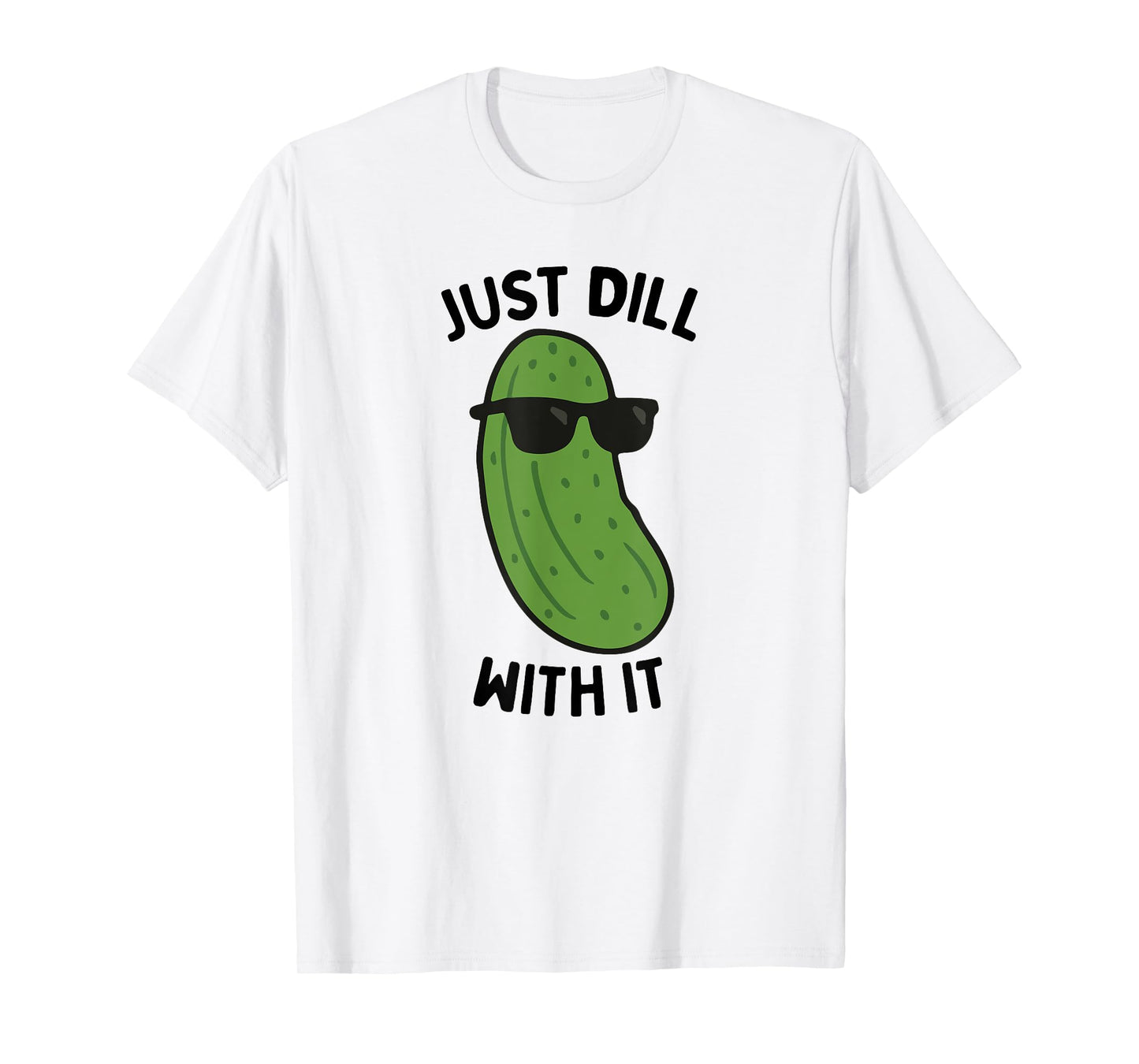 Just Dill With It Pickling Cucumber Dill Pickle Lover T-Shirt
