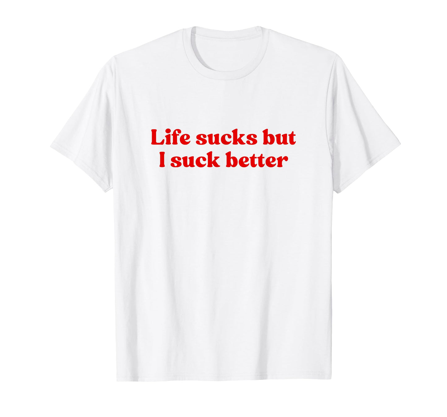 Life Sucks But I Suck Better Shirt Y2k Slogan T-Shirt