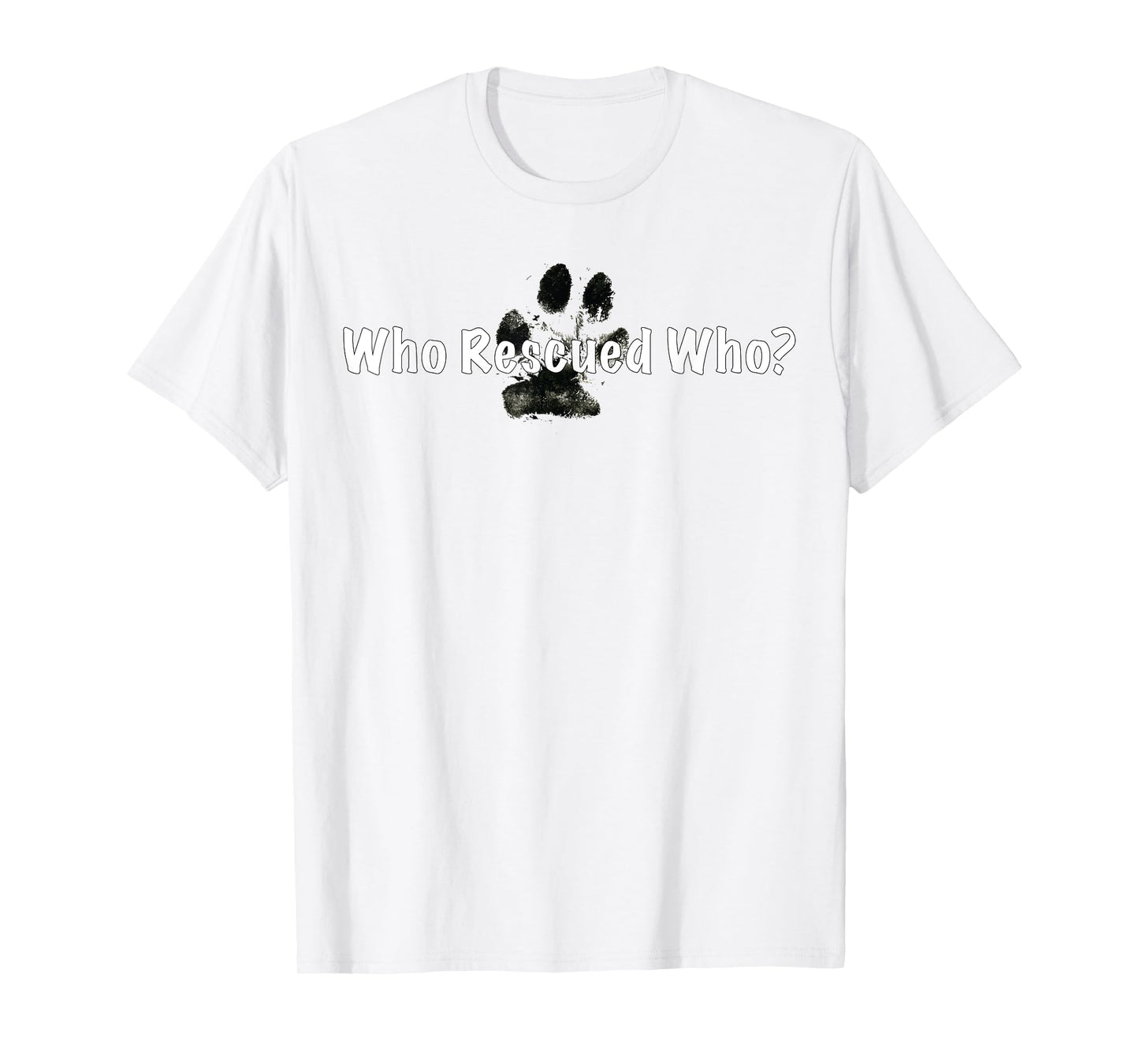 Who Rescued Who? - Dog rescue shirt T-Shirt for Men Women