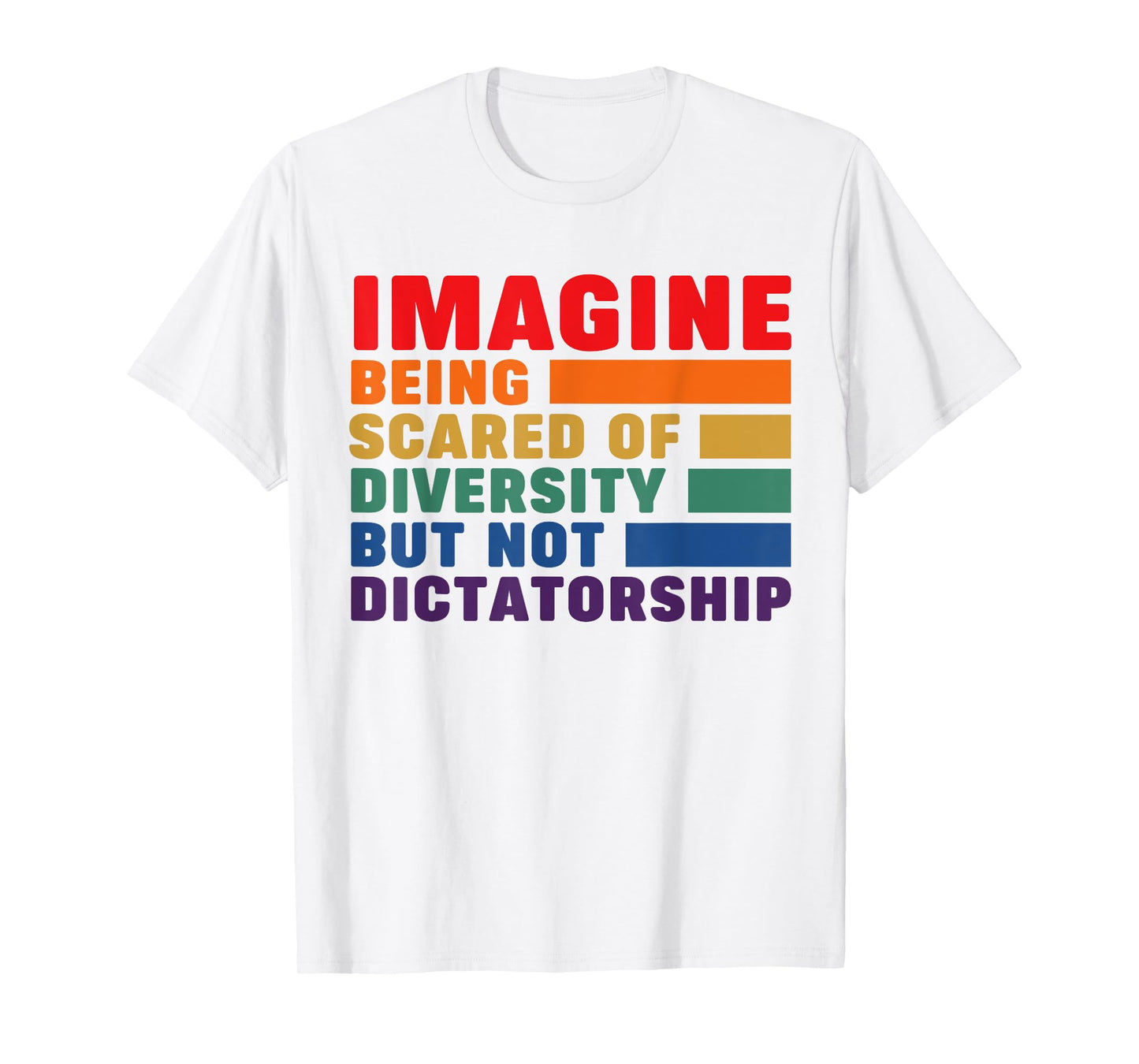 Imagine Being Scared Of Diversity But Not Dictatorship T-Shirt