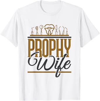 Funny Dental Hygienist Assistant Prophy Wife T-Shirt