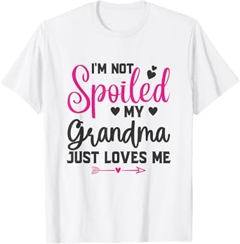 I'm Not Spoiled My Grandma Loves Me Funny Kids Best Friend T-Shirt