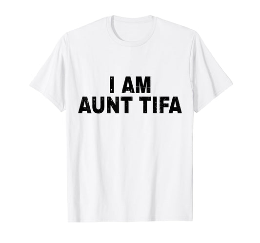 I Am Aunt Tifa Shirt Aunt Tifa Funny Aunt Tiffany T-Shirt